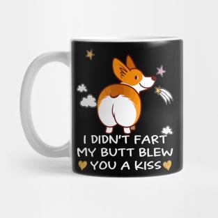 I Didn't Fart My Butt Blew You A Kiss (13) Mug